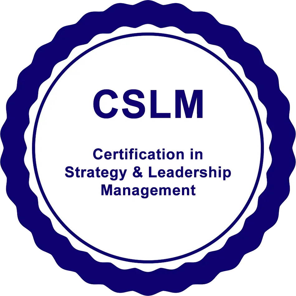 CSLM - Certified in Strategy & Leadership Management CSLM - Certified in Strategy & Leadership Management